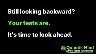 Your Tests Are Looking Backward. What If They Could See What’s Happening Now