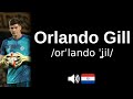 How to pronounce Orlando Gill (CORRECTLY!)