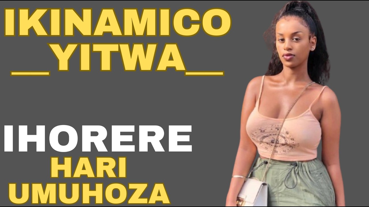 IKINAMICO HARGIHE UMUNTU AKUBERA IKIGERAGEZO YITWA IHORERE HARI UMUHOZA