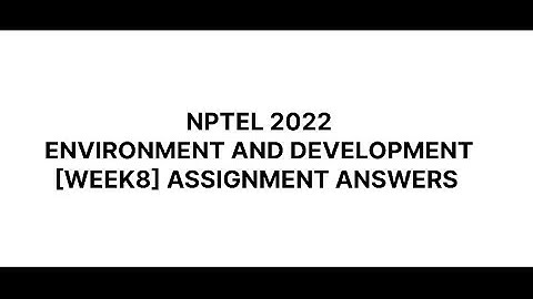 #NPTEL2022 :- ENVIRONMENT AND DEVELOPMENT #week8  , #assignment  #answer