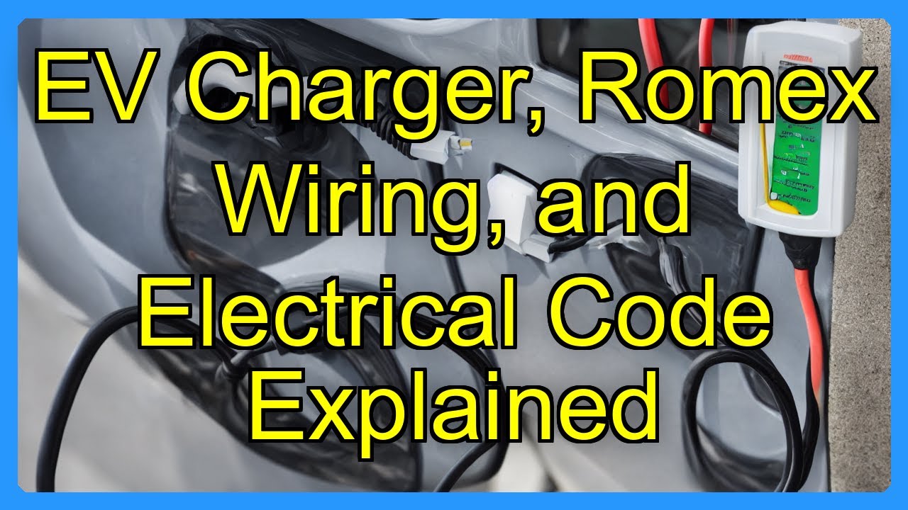 EV Charger, Romex Wiring, and Electrical Code Explained
