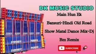 Main Hun Ek Bansuri-Hindi Old Road Show Matal Dance Mix-Dj Bm Remix
