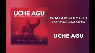 Uche Agu - "What A Mighty God (featuring Jena Fisher)" chords