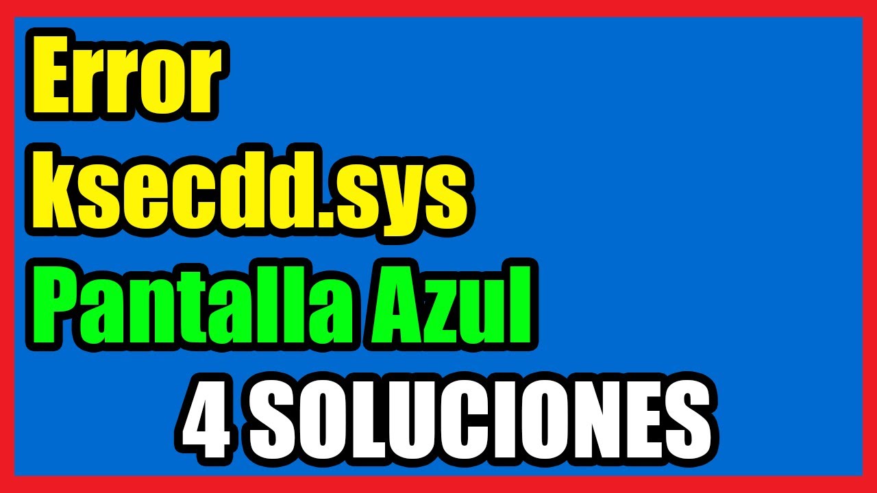 Error ksecdd.sys Pantalla Azul en Windows 11/10/8 I 4 Soluciones 2024 YouTube