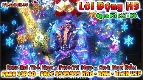 GAME 3555: Lôi Động H5 OPEN S7 - 11H 7/6 (IOS,Android,PC) | Free 9999999 KNB - Vip30 - Skin [HEOVKT]