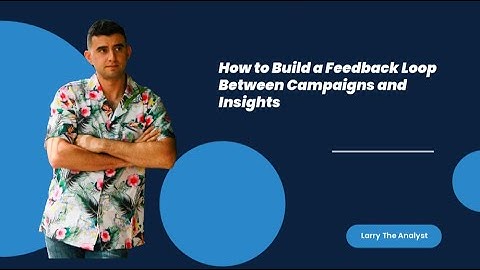 How to Build a Feedback Loop Between Campaigns and Insights | Smarter Marketing Analytics