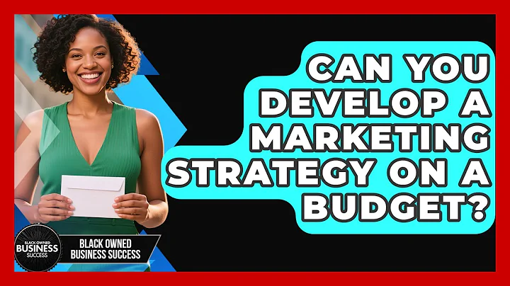 Can You Develop A Marketing Strategy On A Budget? - Black Owned Business Success