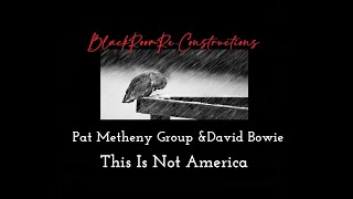 This Is Not America (BlackRoomRe-Construction) - Pat Metheny Group & David Bowie