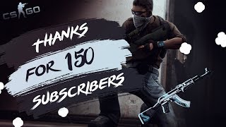 Thanks for 150 subscribers | CSGO