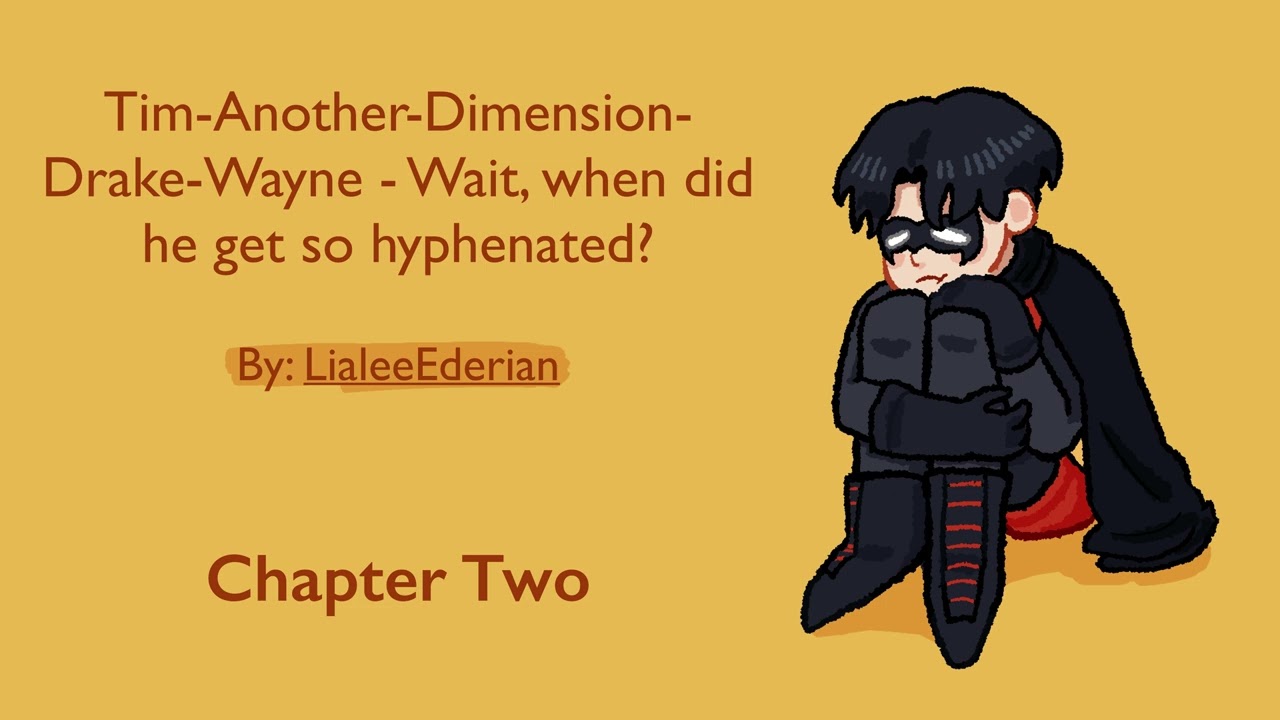 (Chapter 2) Tim-Another-Dimension-Drake-Wayne- Wait, when did he get so hyphenated? By LialeeEdrian
