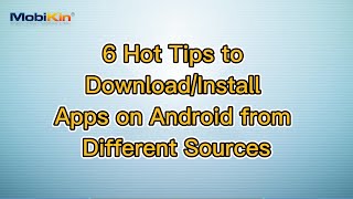 6 Hot Tips To Downloadinstall Apps On Android From Different Sources