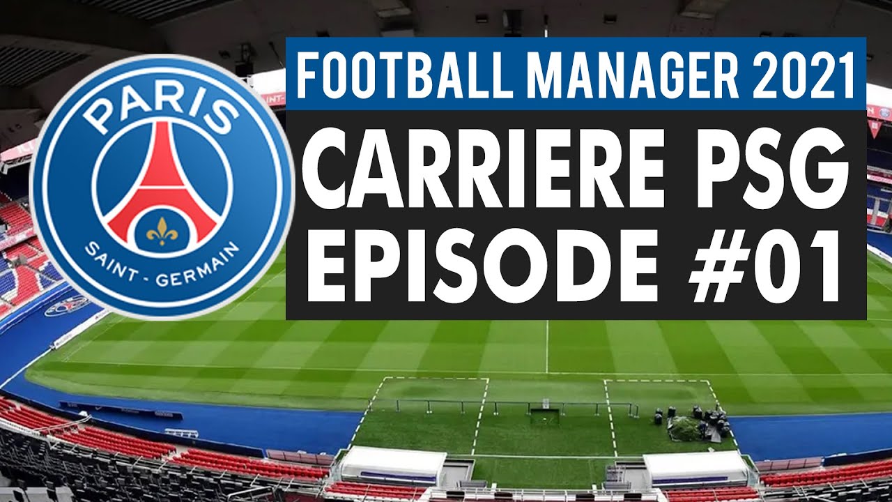 FOOTBALL MANAGER 2021 CARRIERE PSG  EP01 JE SIGNE AU PSG  YouTube