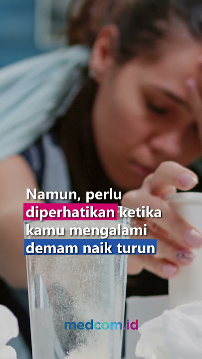 WASPADA! DEMAM NAIK TURUN PETANDA GEJALA 3 PENYAKIT INI