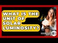 What Is The Unit Of Solar Luminosity? - Physics Frontier