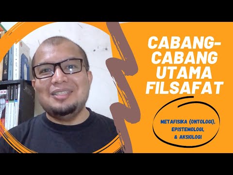 Cabang-Cabang Utama Filsafat: Metafisika (Ontologi), Epistemologi, Aksiologi