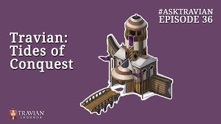 Ask Travian #36 ~ Travian: Tides of Conquest