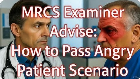 MRCS Examiner advise how to pass angrey patient OSCE station
