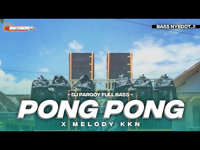 DJ PONG PONG X MELODY KKN TERBARU FULL BASS class=