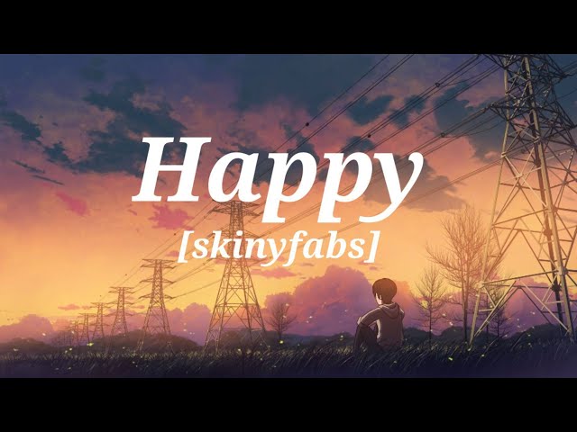 Happy-skinyfabs [Lyrics] female version class=