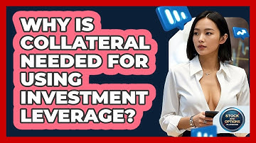Why Is Collateral Needed For Using Investment Leverage? - Stock and Options Playbook