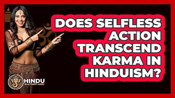 Does Selfless Action Transcend Karma In Hinduism? - Hindu Enlightenment Journey