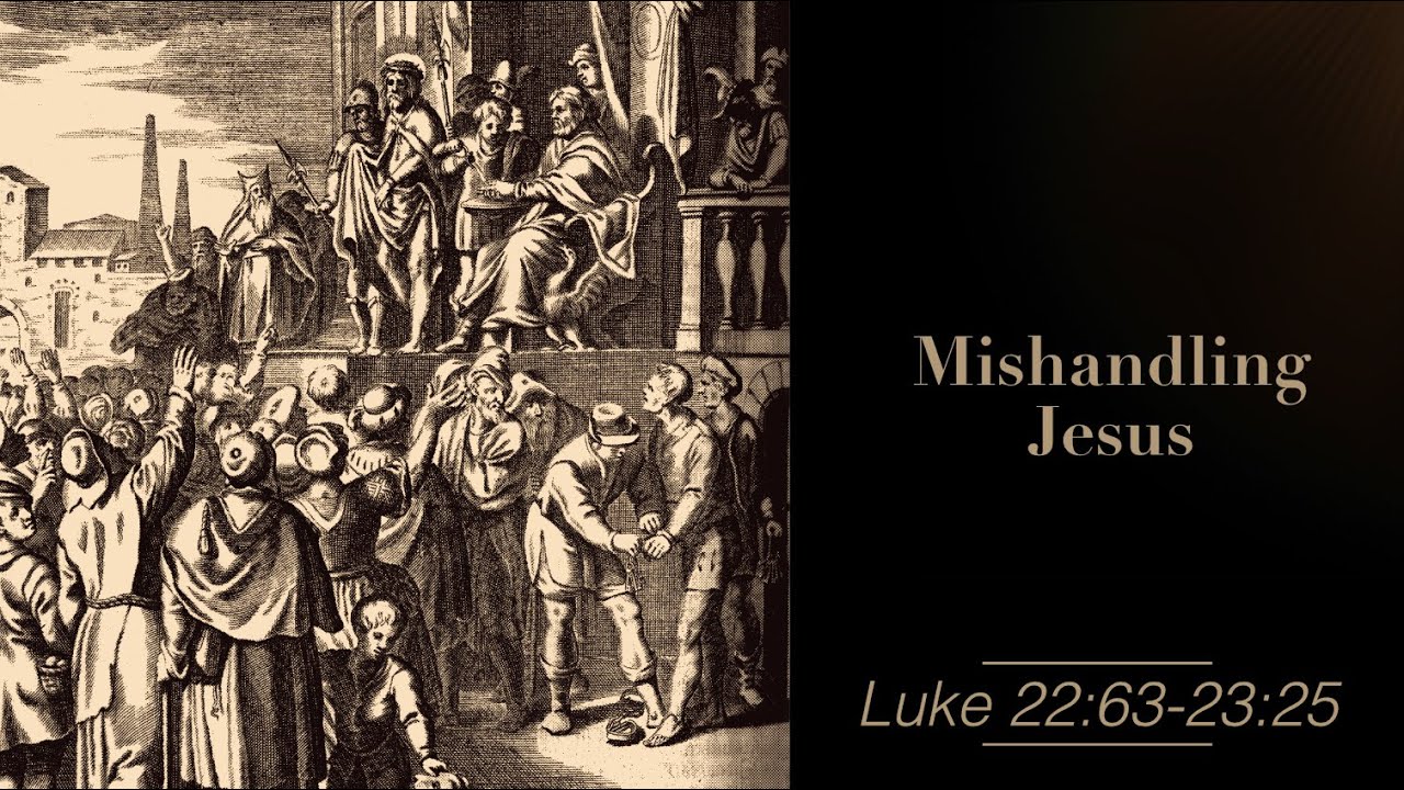 Mishandling Jesus || Luke 22:63-23:25 (GBC Sunday Sermon 10/13/2024 ...