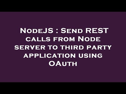 NodeJS : Send REST calls from Node server to third party application using OAuth