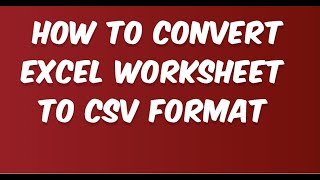 How to Convert Excel Worksheets to CSV Format