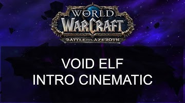 Void Elf Intro Cinematic - World of Warcraft - Battle for Azeroth - 7.3.5 PTR