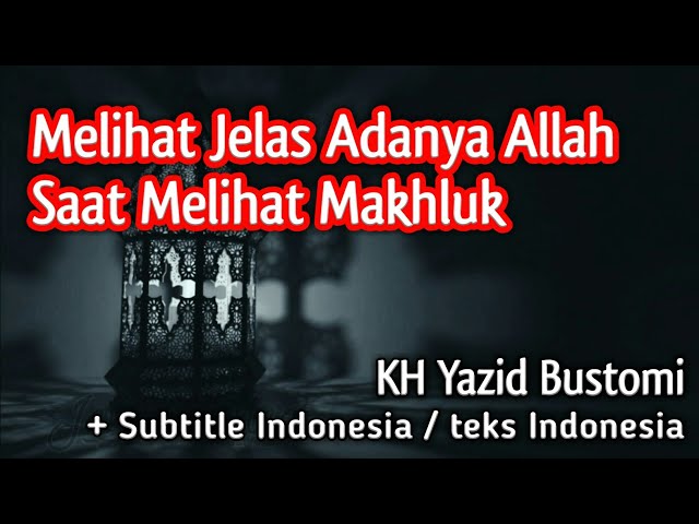 Melihat Jelas Adanya Allah Saat Melihat Makhluk - KH Yazid Bustomi (teks indonesia) class=
