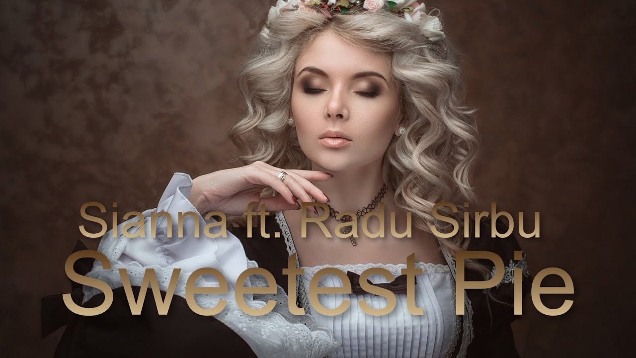 Sianna - Sweetest Pie ( feat . Radu Sirbu ) refresh - 2023 