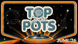 The First EVER TOP OF THE POTS!!! JUNE 26 The First EVER TOP OF THE POTS!!! JUNE 26