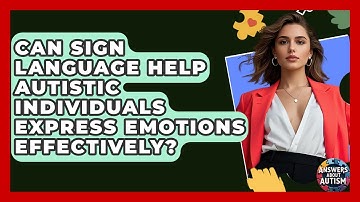Can Sign Language Help Autistic Individuals Express Emotions Effectively? - Answers About Autism