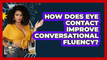 How Does Eye Contact Improve Conversational Fluency? - Lexicon Lounge