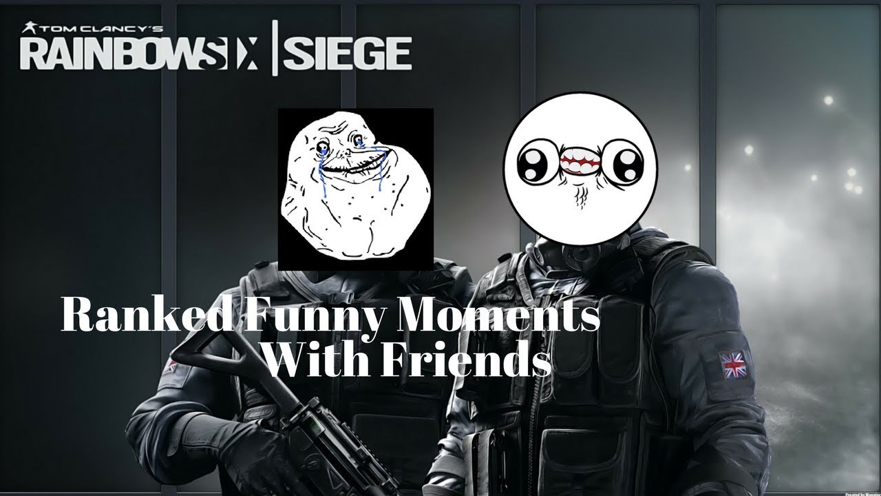 RAINBOW SIX SIEGE | RANKED FUNNY MOMENTS WITH FRIENDS!!! - YouTube