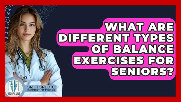 What Are Different Types Of Balance Exercises For Seniors? - Orthopedic Support Network