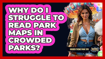 Why Do I Struggle To Read Park Maps In Crowded Parks? - Insider Theme Park Tips