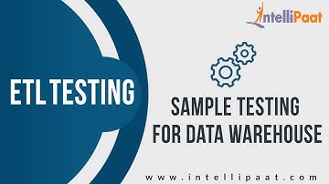 Sample Testing for Data Warehouse | ETL Testing Online Training - Intellipaat