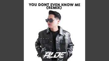 YOU DON’T EVEN KNOW ME (Remix)