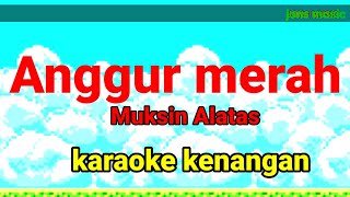 Download lagu ANGGUR MERAH MUKSIN ALATAS KARAOKE... mp3