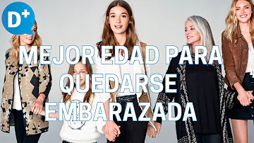 ¿Cuál es la mejor edad para quedarse embarazada?