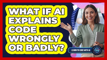 What If AI Explains Code Wrongly Or Badly?