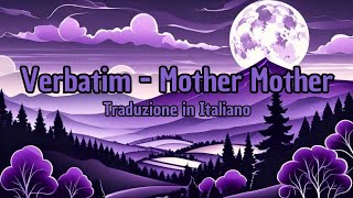 Verbatim - Mother Mother I Traduzione in Italiano