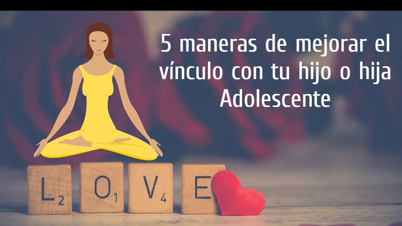 ADOLESCENCIA. ¿Cómo llevarme mejor con mi hijo o hija adolescente?