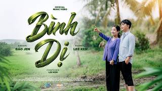 BÌNH DỊ || LEE KEN x BẢO JEN || OFFICIAL MV || Về đây mìn...