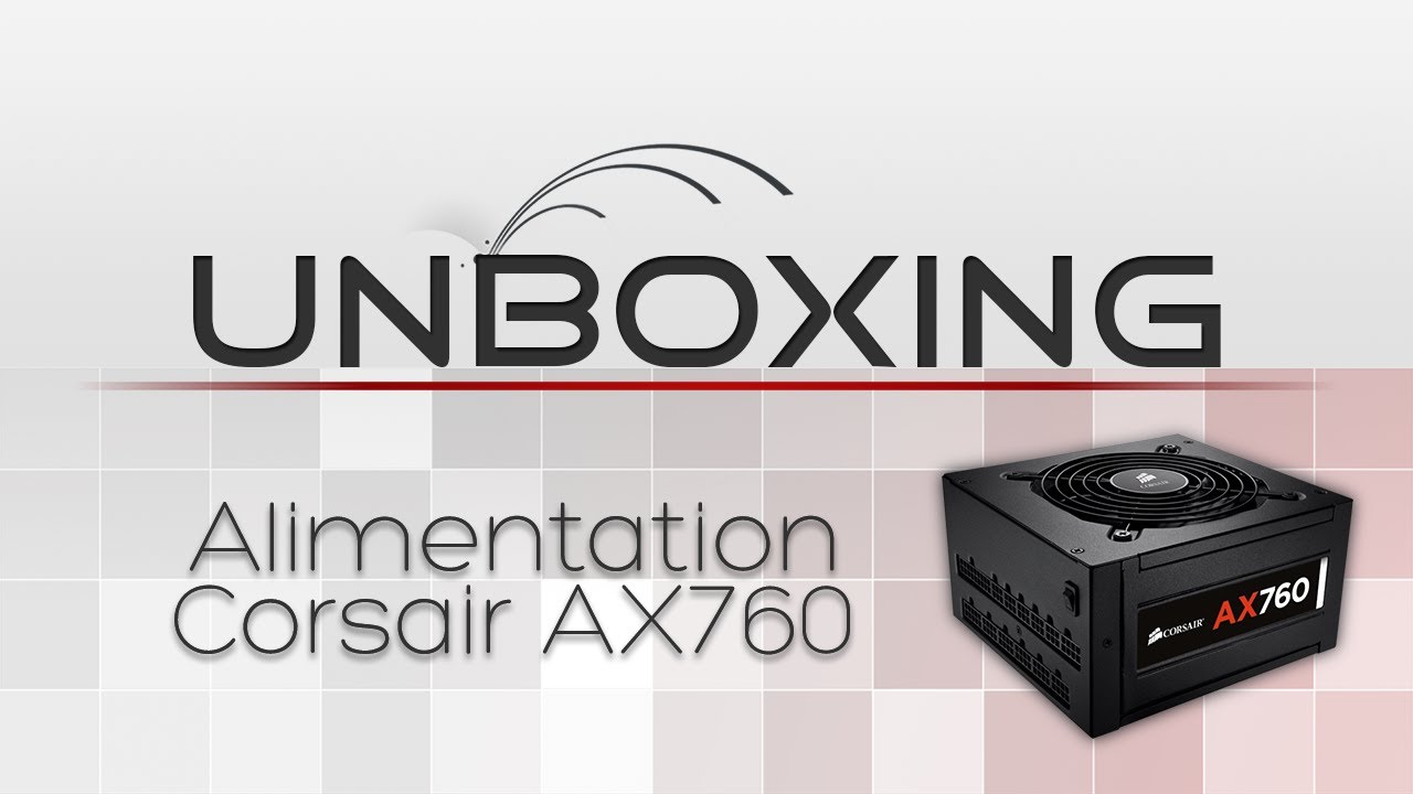 [Unboxing] - Corsair AX760