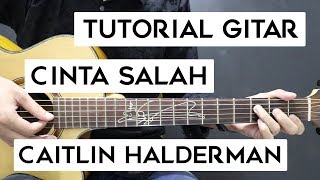 (Tutorial Gitar) CAITLIN HALDERMAN - Cinta Salah | Mudah Dan Cepat Dimengerti Untuk Pemula
