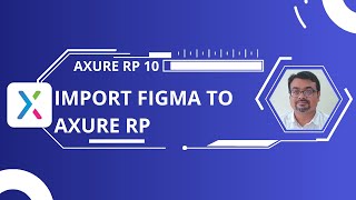 Ep2- Convert, Import Figma to  Axure RP 10 | Axure RP: Creating Prototype with Axure Series