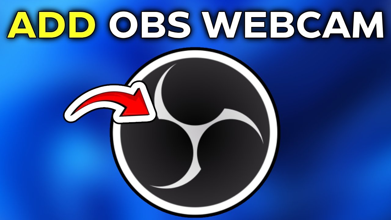 How To Add Webcam To OBS Studio (Quick & Easy!) - YouTube