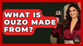 What Is Ouzo Made From? - Best Eats Worldwide
